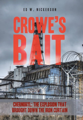 Crowe'S Bait: Chernobyl: The Explosion That Brought Down The Iron Curtain