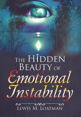 The Hidden Beauty Of Emotional Instability