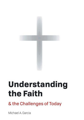 Understanding The Faith: And The Challenges Of Today