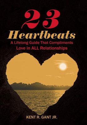 23 Heartbeats: A Lifelong Guide That Compliments Love In All Relationships