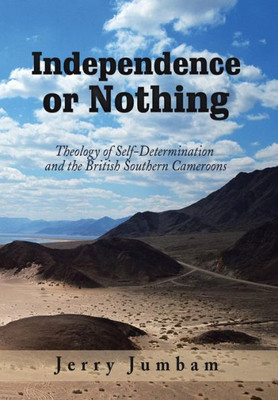 Independence Or Nothing: Theology Of Self-Determination And The British Southern Cameroons