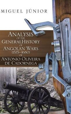 Analysis Of The General History Of Angolan Wars (1575?1680) Of Antonio Oliveira De Cadornega