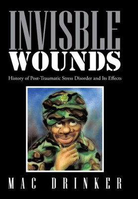 Invisble Wounds: History Of Post-Traumatic Stress Disorder And Its Effects