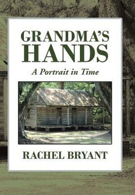 Grandma'S Hands: A Portrait In Time