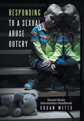 Responding To A Sexual Abuse Outcry: Sexual Abuse Intervention Handbook