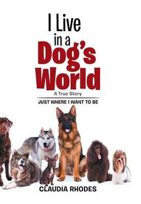 I Live In A Dog'S World: A True Story