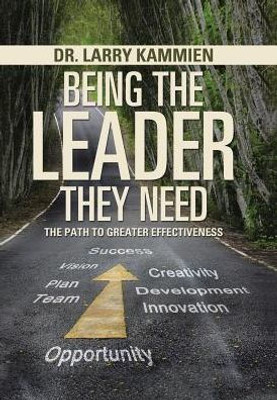 Being The Leader They Need: The Path To Greater Effectiveness