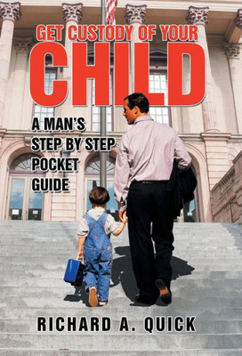 Get Custody Of Your Child: A Man'S Step By Step Pocket Guide