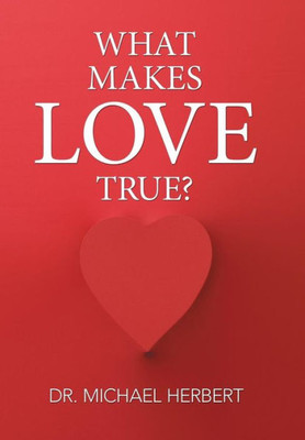 What Makes Love True? What Makes Love True?