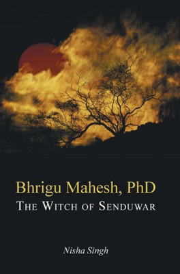 Bhrigu Mahesh, Phd: The Witch Of Senduwar