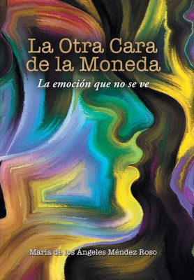 La Otra Cara De La Moneda: La Emoción Que No Se Ve (Spanish Edition)