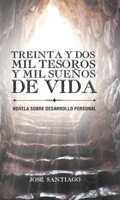 Treinta Y Dos Mil Tesoros Y Mil Sueños De Vida: Novela Sobre Desarrollo Personal (Spanish Edition)