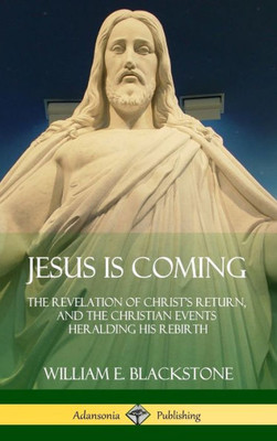 Jesus Is Coming: The Revelation Of Christ'S Return, And The Christian Events Heralding His Rebirth (Hardcover)