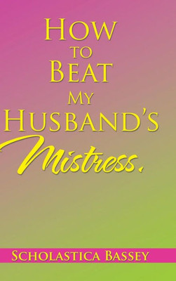 How To Beat My Husband'S Mistress.