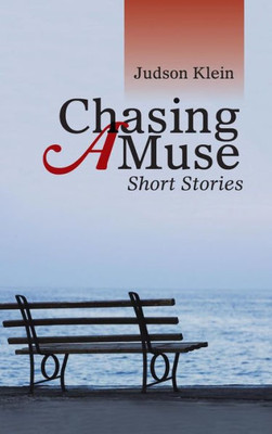 Chasing A Muse: Short Stories