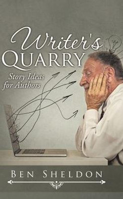 Writer'S Quarry: Story Ideas For Authors