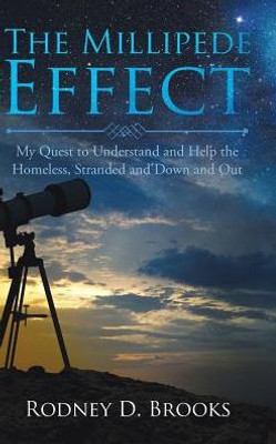 The Millipede Effect: My Quest To Understand And Help The Homeless, Stranded And Down And Out