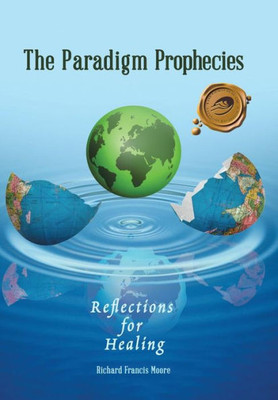 The Paradigm Prophecies: Reflections For Healing