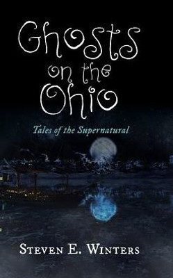Ghosts On The Ohio: Tales Of The Supernatural