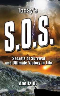 Today'S S.O.S.: Secrets Of Survival And Ultimate Victory In Life