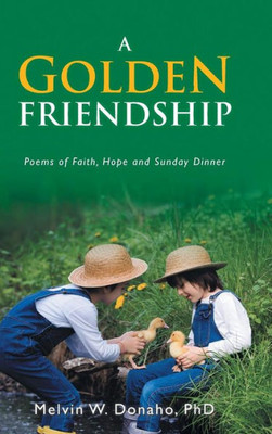 A Golden Friendship: Poems Of Faith, Hope And Sunday Dinner