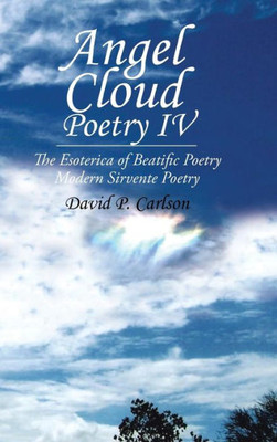 Angel Cloud Poetry Iv: The Esoterica Of Beatific Poetry