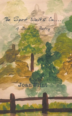 The Spirit Walks On . . . .: A Book Of Poetry