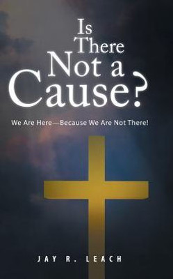 Is There Not A Cause?: We Are Here-Because We Are Not There!