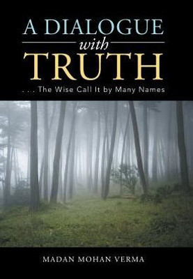 A Dialogue With Truth: . . . The Wise Call It By Many Names