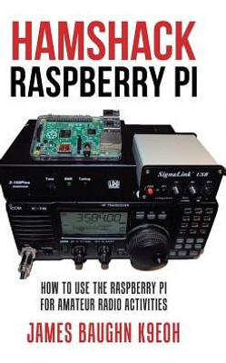 Hamshack Raspberry Pi: How To Use The Raspberry Pi For Amateur Radio Activities