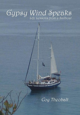 Gypsy Wind Speaks: Life Lessons From A Sailboat