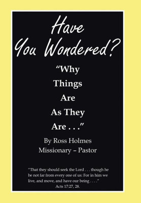 Have You Wondered?: "Why Things Are As They Are. . ."