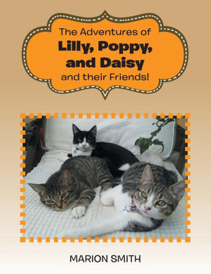 The Adventures Of Lilly, Poppy, And Daisy And Their Friends!