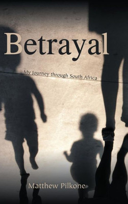 Betrayal: My Journey Through South Africa