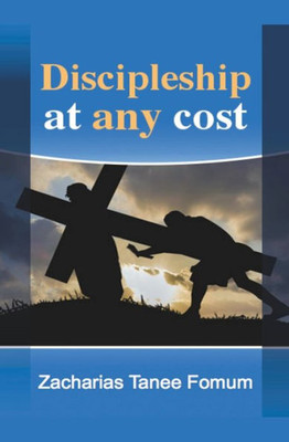 Discipleship At Any Cost (Practical Helps For The Overcomers)