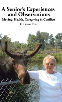 A Senior'S Experiences And Observations: Moving, Health, Caregiving & Conflicts