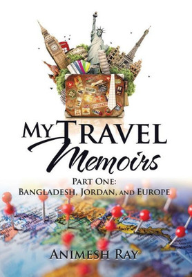 My Travel Memoirs: Part One: Bangladesh, Jordan, And Europe