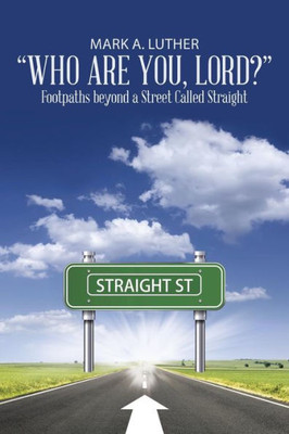 ?Who Are You, Lord??: Footpaths Beyond A Street Called Straight