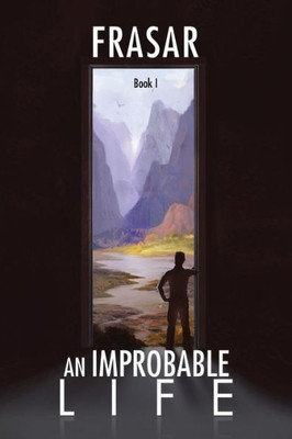 An Improbable Life, Book 1: The Prologue, Dawn, First Travels