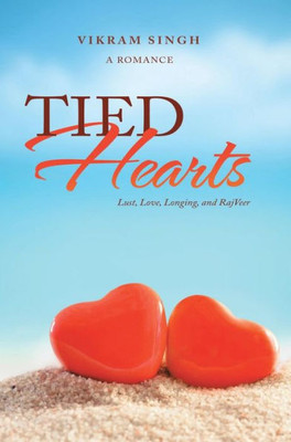 Tied Hearts: Lust, Love, Longing, And Rajveer