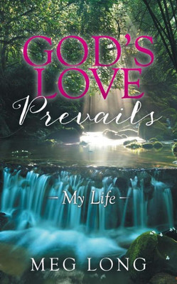 God'S Love Prevails: My Life