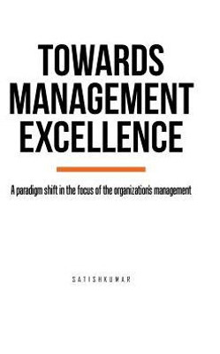 Towards Management Excellence: A Paradigm Shift In The Focus Of The Organization'S Management