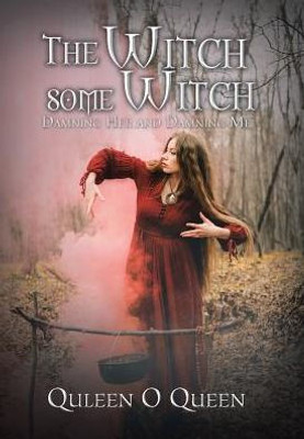 The Witch Some Witch: Damning Her And Damning Me