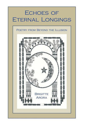 Echoes Of Eternal Longings: Poetry From Beyond The Illusion