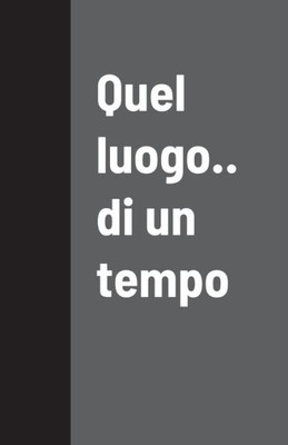 Quel Luogo.. Di Un Tempo (Italian Edition)