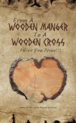 From A Wooden Manger To A Wooden Cross: I Give You Jesus!!!
