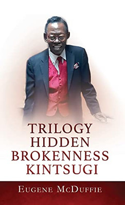 Trilogy Hidden Brokenness Kintsugi
