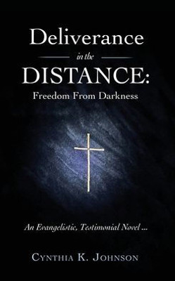 Deliverance In The Distance: Freedom From Darkness