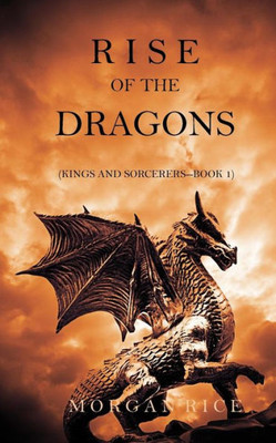 Rise Of The Dragons (Kings And Sorcerers--Book 1)