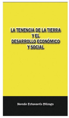 La Tenencia De La Tierra Y El Desarrollo Economico Y Social (Spanish Edition)